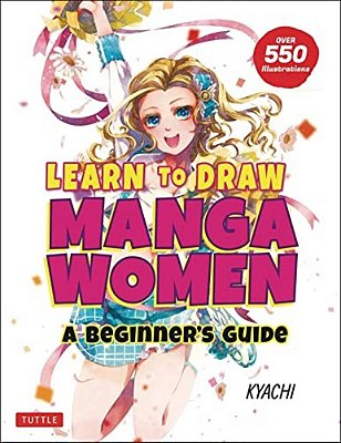 Learn To Draw Manga Women: A Beginner's Guide (With Over 550 Illustrations)-..