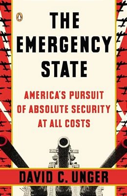 The Emergency State: America's Pursuit Of Absolute Security At All Costs-..