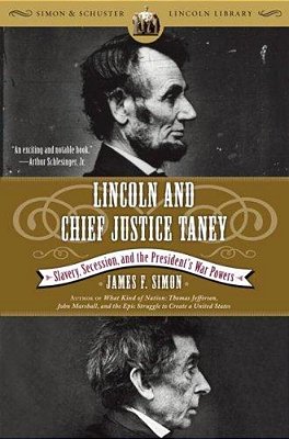 Lincoln And Chief Justice Taney: Slavery, Secession, And The President's War Powers-..