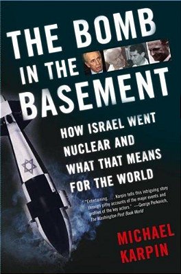 The Bomb In The Basement: How Israel Went Nuclear And What That Means For The World-..