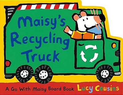 Maisy's Recycling Truck: (Garbage Truck-Shaped Board Book About Maisy The Mouse For Toddlers)-..