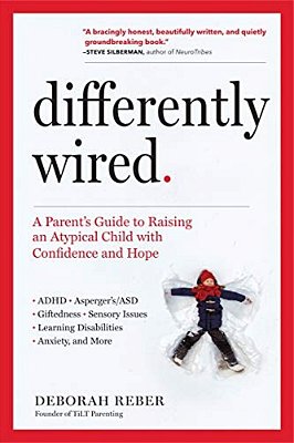 Differently Wired: A Parent's Guide To Raising An Atypical Child With Confidence And Hope-..