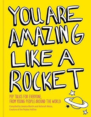 You Are Amazing Like A Rocket (Library Edition): Pep Talks From Young People Around The World-..