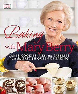 Baking With Mary Berry: Cakes, Cookies, Pies, And Pastries From The British Queen Of Baking-..