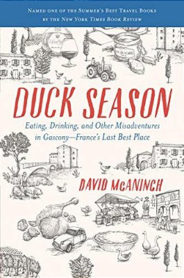 Duck Season: Eating, Drinking, And Other Misadventures In Gascony--france's Last Best Place-..