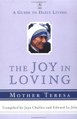 The Joy In Loving: A Guide To Daily Living With Mother Teresa-..