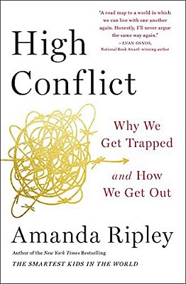 High Conflict: Why We Get Trapped And How We Get Out-..
