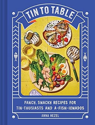 Tin To Table: Fancy, Snacky Recipes For Tin-Thusiasts And A-Fish-ionados-..