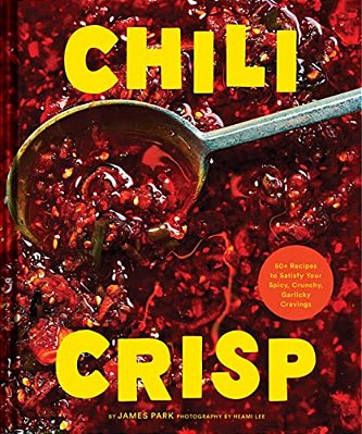 Chili Crisp: 50+ Recipes To Satisfy Your Spicy, Crunchy, Garlicky Cravings-..