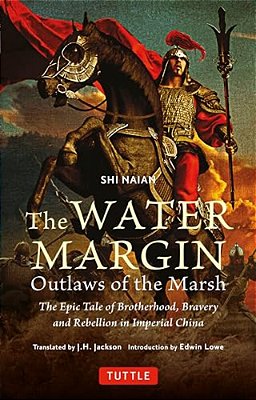 The Water Margin: Outlaws Of The Marsh: The Epic Tale Of Brotherhood, Bravery And Rebellion In Imperial China-..