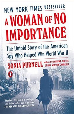 A Woman Of No Importance: The Untold Story Of The American Spy Who Helped Win World War II-..