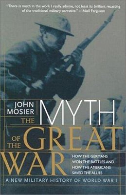 The Myth Of The Great War: A New Military History Of World War I-..