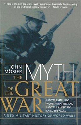 The Myth Of The Great War: A New Military History Of World War I-..