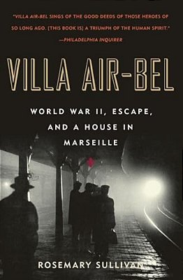 Villa Air-Bel: World War II, Escape, And A House In Marseille-..