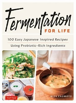 Fermentation For Life: 100 Easy Japanese Inspired Recipes Using Probiotic-Rich Ingredients-..