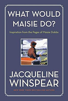 What Would Maisie Do?: Inspiration From The Pages Of Maisie Dobbs-..
