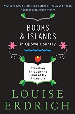 Books And Islands In Ojibwe Country: Traveling Through The Land Of My Ancestors-..