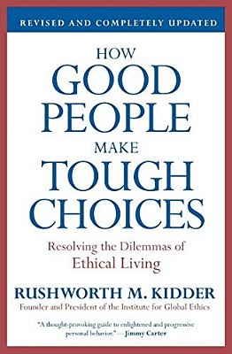 How Good People Make Tough Choices: Resolving The Dilemmas Of Ethical Living-..