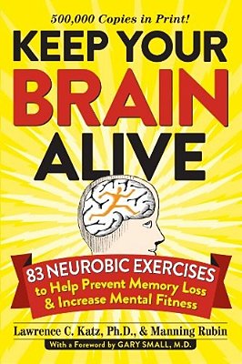Keep Your Brain Alive: 83 Neurobic Exercises To Help Prevent Memory Loss And Increase Mental Fitness-..