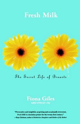 Fresh Milk: The Secret Life Of Breasts-..