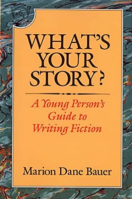 What's Your Story?: A Young Person's Guide To Writing Fiction-..