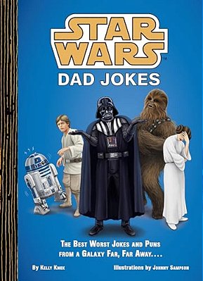 Star Wars Dad Jokes: The Best Worst Jokes And Puns From A Galaxy Far, Far Away.... -..