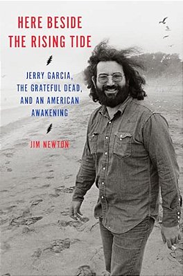 Here Beside The Rising Tide: Jerry Garcia, The Grateful Dead, And An American Awakening-..