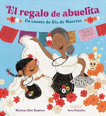 El Regalo De Abuelita (Abuelita's Gift Spanish Edition): Un Cuento De Día De Muertos-..