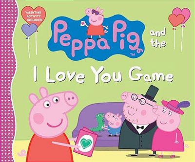 Peppa Pig And The I Love You Game: (A Delightful Valentine's Day Tale Celebrating Love, Family, And Friendship - Perfect For Toddlers, Preschoolers, A-..