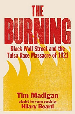 The Burning (Young Readers Edition): Black Wall Street And The Tulsa Race Massacre Of 1921-..