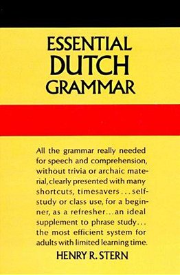 Essential Dutch Grammar: All The Grammar Really Needed For Speech And Comprehension-..