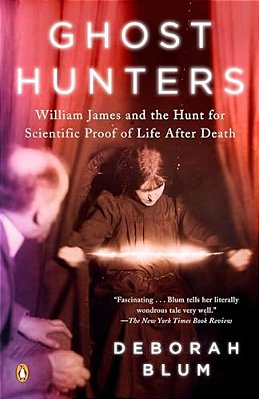 Ghost Hunters: William James And The Search For Scientific Proof Of Life After Death-..
