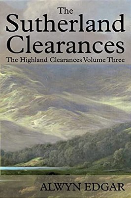 The Sutherland Clearances: The Highland Clearances Volume Three-..