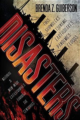 Disasters: Natural And Man-Made Catastrophes Through The Centuries-..