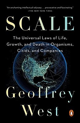 Scale: The Universal Laws Of Life, Growth, And Death In Organisms, Cities, And Companies-..