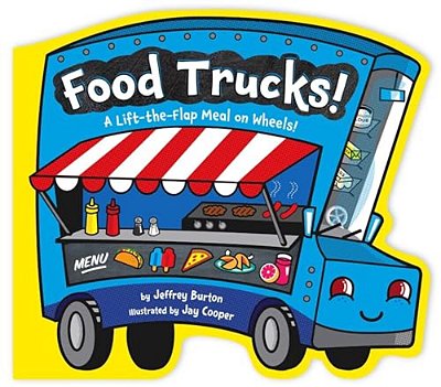 Food Trucks!: A Lift-The-flap Meal On Wheels!-..