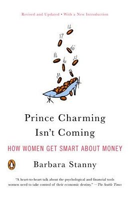 Prince Charming Isn't Coming: How Women Get Smart About Money-..