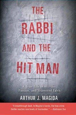 The Rabbi And The Hit Man: A True Tale Of Murder, Passion, And Shattered Faith-..