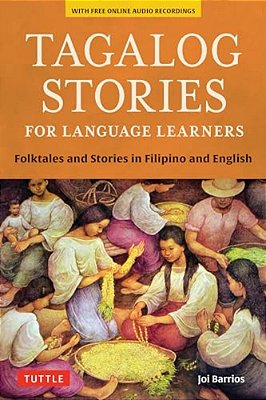 Tagalog Stories For Language Learners: Folktales And Stories In Filipino And English (Free Online Audio)-..