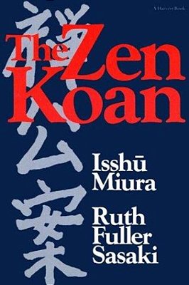 The Zen Koan: Its History And Use In Rinzai Zen-..
