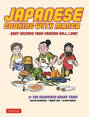 Japanese Cooking With Manga: 59 Easy Recipes Your Friends Will Love!-..