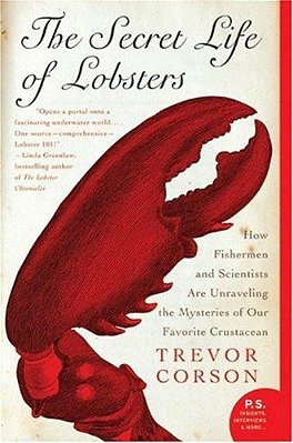 The Secret Life Of Lobsters: How Fishermen And Scientists Are Unraveling The Mysteries Of Our Favorite Crustacean-..