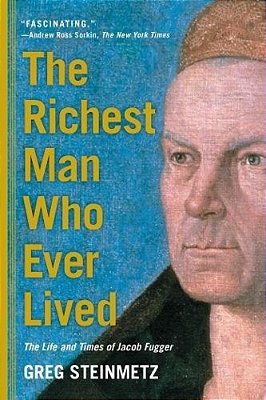 The Richest Man Who Ever Lived: The Life And Times Of Jacob Fugger-..