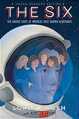 The Six -- Young Readers Edition: The Untold Story Of America's First Women Astronauts-..