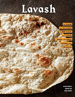 Lavash: The Bread That Launched 1,000 Meals, Plus Salads, Stews, And Other Recipes From Armenia-..