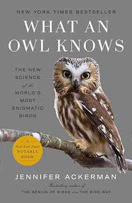 What An Owl Knows: The New Science Of The World's Most Enigmatic Birds-..