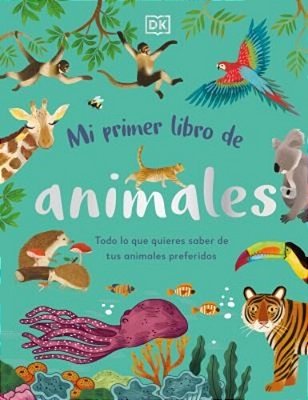 Mi Primer Libro De Animales (The Bedtime Book Of Animals): Todo Lo Que Quieres Saber De Tus Animales Preferidos-..