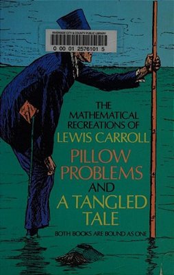 The Mathematical Recreations Of Lewis Carroll: Pillow Problems And A Tangled Tale-..