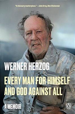 Every Man For Himself And God Against All: A Memoir-..