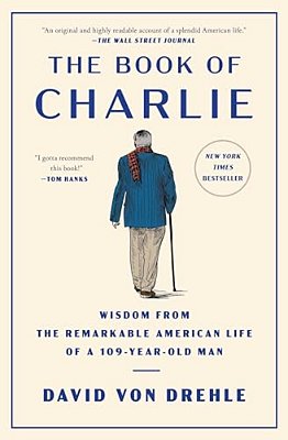 The Book Of Charlie: Wisdom From The Remarkable American Life Of A 109-Year-old Man-..